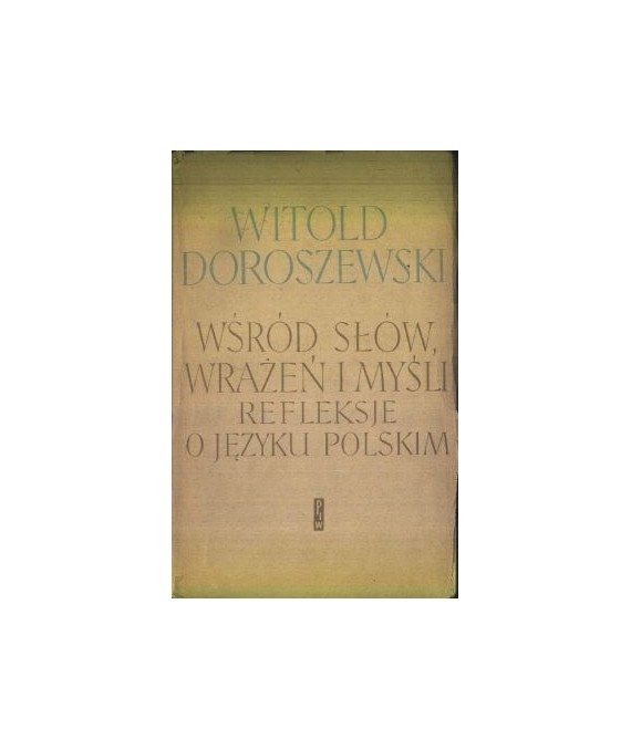 Wśród słów, wrażeń i myśli. Refleksje o języku polskim