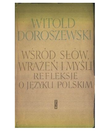 Wśród słów, wrażeń i myśli. Refleksje o języku polskim