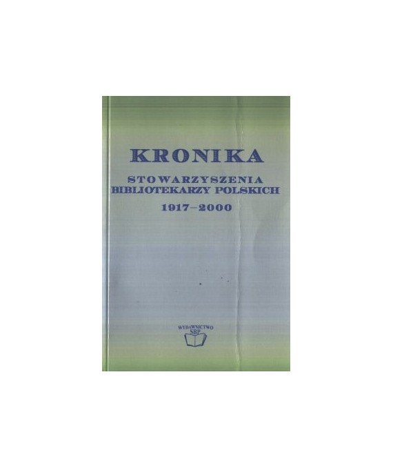 Kronika Stowarzyszenia Bibliotekarzy Polskich 1917-2000
