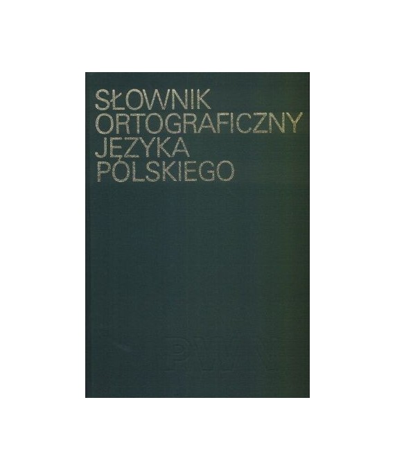 Słownik ortograficzny języka polskiego wraz z zasadami pisowni i interpunkcji