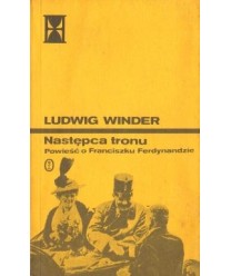 Następca tronu. Powieść o Franciszku Ferdynandzie