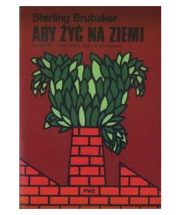 Aby żyć na Ziemi. Człowiek i środowisko dziś i w przeszłości
