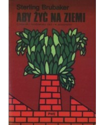 Aby żyć na Ziemi. Człowiek i środowisko dziś i w przeszłości