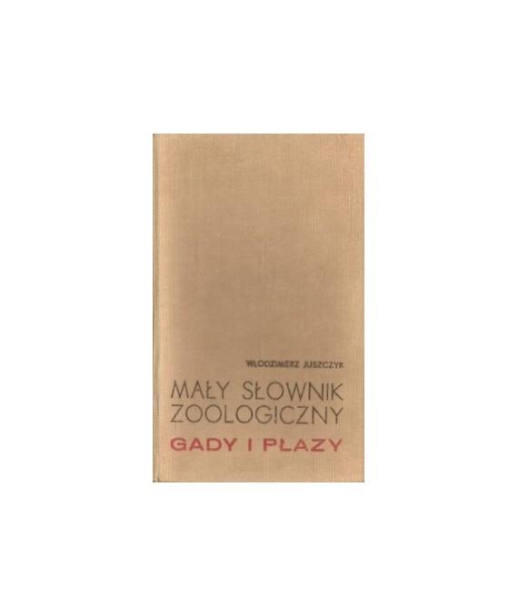 Mały słownik zoologiczny. Gady i płazy