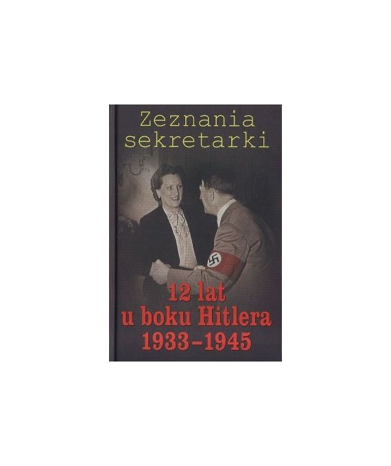 Zeznania sekretarki. 12 lat u boku Hitlera 1933-1945