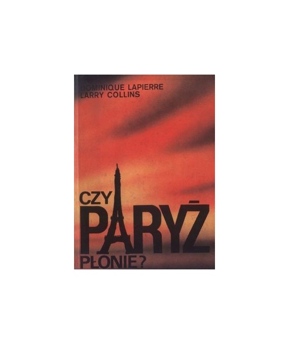 Czy Paryż płonie? Historia wyzwolenia Paryża
