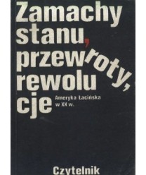 Zamachy stanu, przewroty, rewolucje. Ameryka Łacińska w XX w.