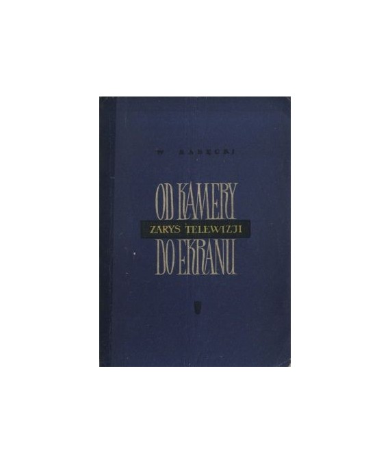 Od kamery do ekranu. Zarys telewizji