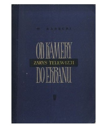 Od kamery do ekranu. Zarys telewizji