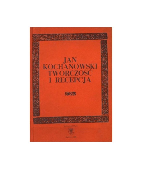 Jan Kochanowski. Twórczość i recepcja t.2