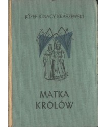 Matka królów. Czasy Jagiełłowe