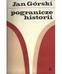 Pogranicze historii. Szkice i felietony