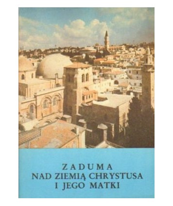 Zaduma nad ziemią Chrystusa i Jego Matki