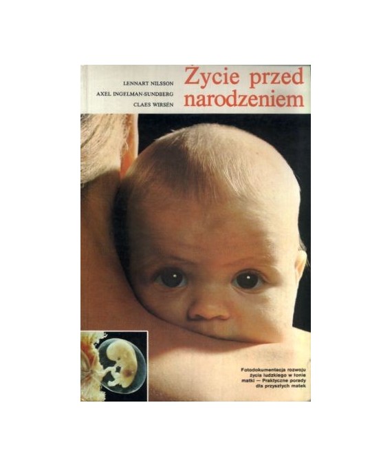 Życie przed narodzeniem. Fotodokumentacja rozwoju życia ludzkiego w łonie matki