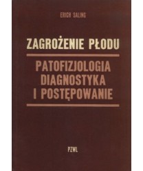 Zagrożenie płodu. Patofizjologia, diagnostyka i postępowanie. Zarys niektórych nowszych zagadnień