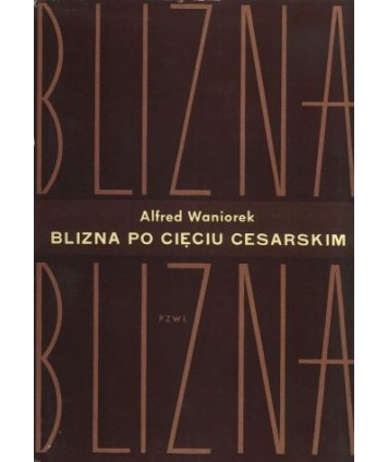 Blizna po cięciu cesarskim. Ocena z punktu widzenia techniki operacyjnej i przyszłości położniczej kobiety