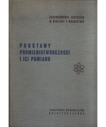 Podstawy promieniotwórczości i jej pomiaru. Wprowadzenie do metodyki badań izotopowych dla biologów