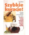 Szybkie kuracje! 500 sposobów na ból gardła, astmę, migrenę, alergie, trądzik i wiele innych