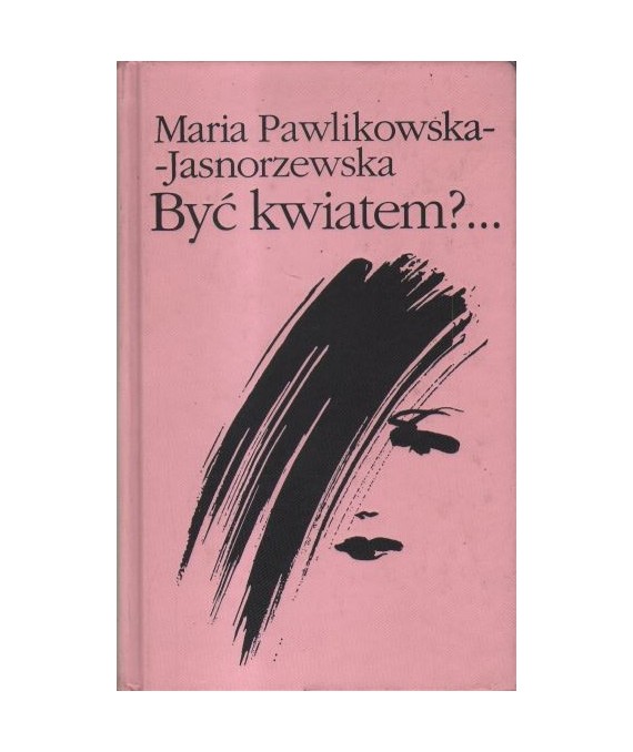 Być kwiatem?... Wybór wierszy i szkiców poetyckich