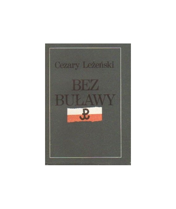 Bez buławy. Generała “Grota“ żołnierski los