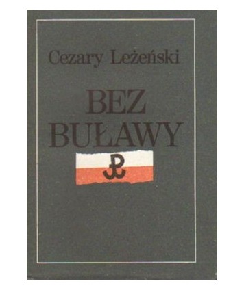 Bez buławy. Generała “Grota“ żołnierski los