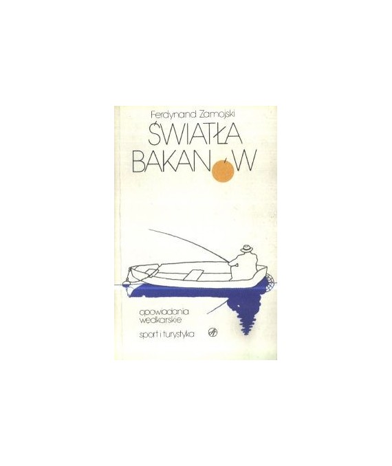 Światła Bakanów. Opowiadania wędkarskie