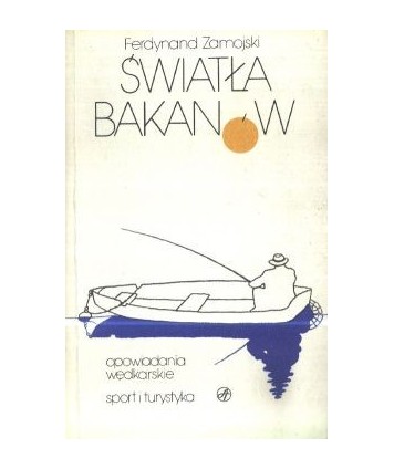 Światła Bakanów. Opowiadania wędkarskie